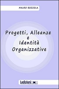 Progetti, alleanze e identit&agrave; organizzative