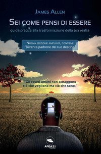 Sei come pensi di essere. Guida pratica alla trasformazione della tua realt&agrave;
