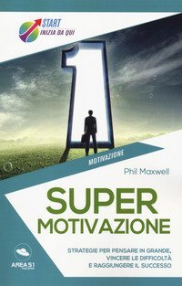 Supermotivazione. Strategie per pensare in grande, vincere le difficolt&agrave; e raggiungere il successo