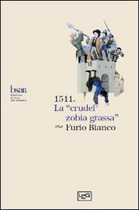 1511. La &laquo;crudel zobia grassa&raquo;. Rivolte contadine e faide nobiliari nel Friuli tra '400 e '500