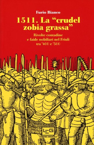 1511. La &laquo;crudel zobia grassa&raquo;. Rivolte contadine e faide nobiliari nel Friuli tra '400 e '500