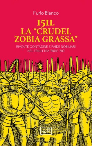 1511. La &laquo;crudel zobia grassa&raquo;. Rivolte contadine e faide nobiliari nel Friuli tra '400 e '500