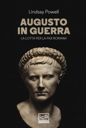 Augusto in guerra. La lotta per la &laquo;pax romana&raquo;