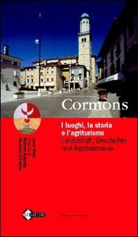 Corm&ograve;ns. I luoghi, la storia e l'agriturismo-Landschaft, geschichte und agrotourism. Testo tedesco a fronte