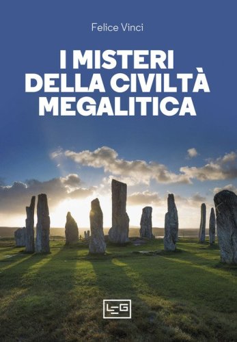 I misteri della civilt&agrave; megalitica. Storie della preistoria del mondo