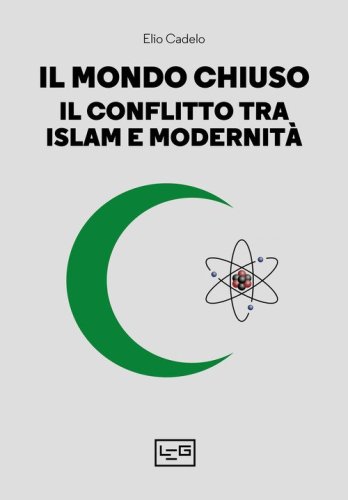 Il mondo chiuso. Il conflitto tra islam e modernit&agrave;