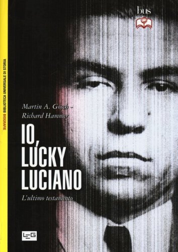 Io, &laquo;Lucky&raquo; Luciano. L'ultimo testamento