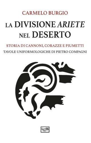 La divisione Ariete nel deserto. Storia di cannoni, corazze e piumetti