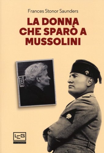 La donna che spar&ograve; a Mussolini