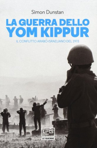La guerra dello Yom Kippur. Il conflitto arabo-israeliano del 1973