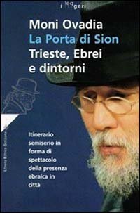 La porta di Sion. Trieste, ebrei e dintorni. Itinerario semiserio in forma di spettacolo della presenza ebraica in citt&agrave;