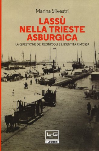 Lass&ugrave; nella Trieste asburgica. La questione dei regnicoli e l'identit&agrave; rimossa