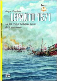 Lepanto 1571. La pi&ugrave; grande battaglia navale del Rinascimento