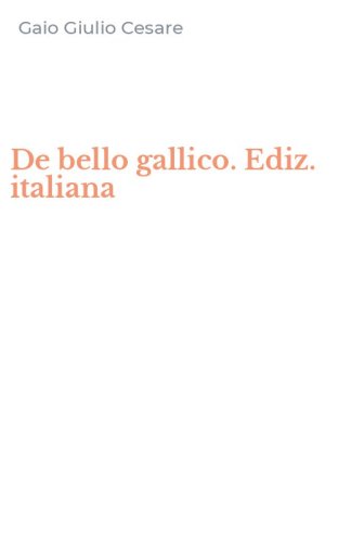 De bello gallico. Ediz. italiana