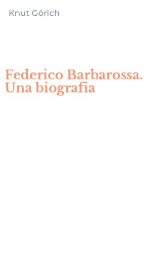 Federico Barbarossa. Una biografia