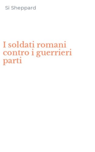 I soldati romani contro i guerrieri parti
