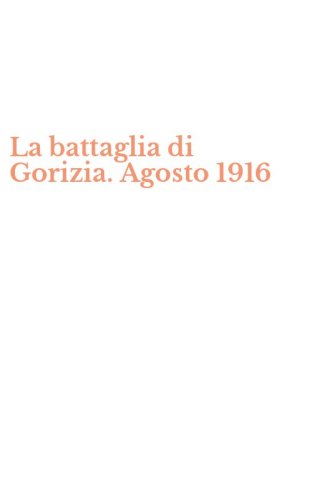 La battaglia di Gorizia. Agosto 1916
