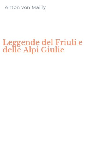 Leggende del Friuli e delle Alpi Giulie