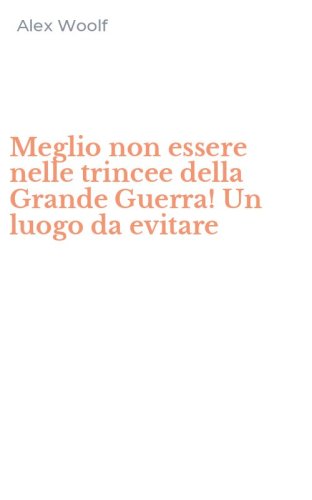 Meglio non essere nelle trincee della Grande Guerra! Un luogo da evitare