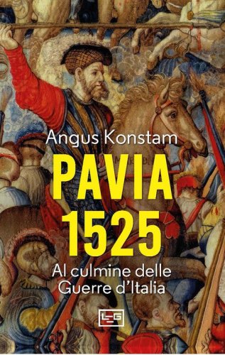 Pavia 1525. Al culmine delle Guerre d'Italia