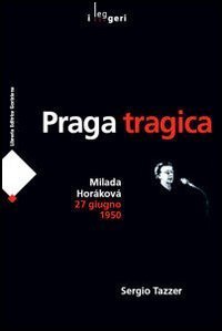 Praga tragica. Milada Hor&aacute;kov&aacute; 27 giugno 1950