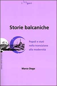 Storie balcaniche. Popoli e Stati nella transizione alla modernit&agrave;