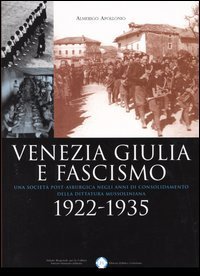 Venezia Giulia e fascismo 1922-1935. Una societ&agrave; post-asburgica negli anni di consolidamento della dittatura mussoliniana