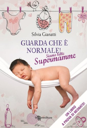 Guarda che &egrave; normale! Siamo tutte supermamme