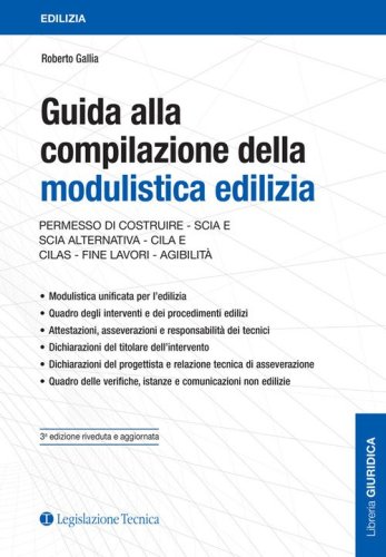Guida alla compilazione della modulistica edilizia. Permesso di costruire, SCIA e SCIA alternativa, CILA e CILAS, fine lavori, agibilit&agrave;