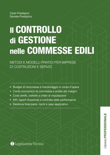 Il controllo di gestione nelle commesse edili. Metodi e modelli pratici per imprese di costruzioni e servizi