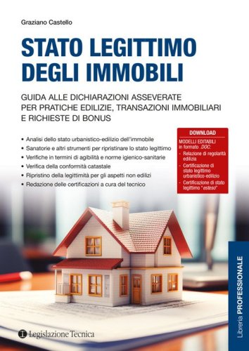 Stato legittimo degli immobili. Guida alle dichiarazioni asseverate per pratiche edilizie, transazioni immobiliari e richieste di bonus