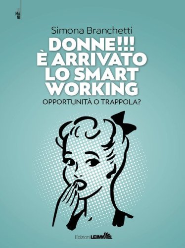 Donne!!! &Egrave; arrivato lo smart working. Opportunit&agrave; o trappola?