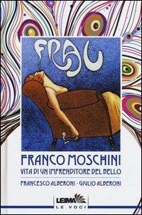 Franco Moschini. Vita di un imprenditore del bello
