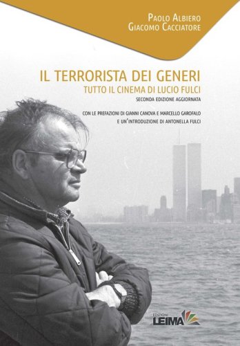 Il terrorista dei generi. Tutto il cinema di Lucio Fulci