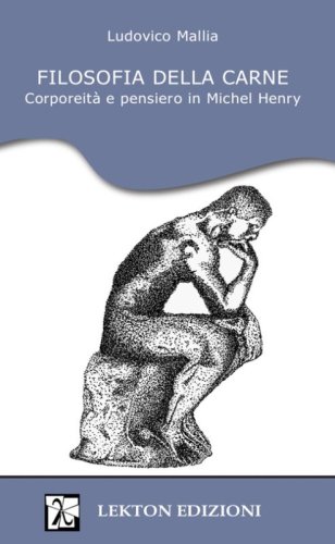Filosofia della carne. Corporeit&agrave; e pensiero in Michel Henry
