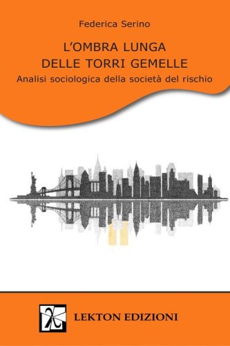 L'ombra lunga delle Torri Gemelle. Analisi sociologica della societ&agrave; del rischio