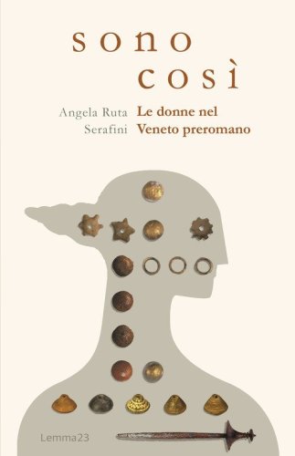 Sono cos&igrave;. Le donne nel Veneto preromano
