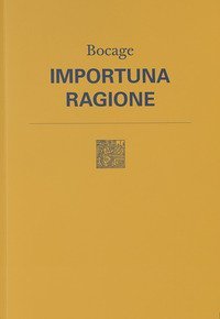 Importuna ragione. Testo originale a fronte