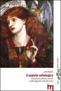 Il segreto mitologico. Coincidenze nell'arte, nei miti e nelle leggende contemporanee