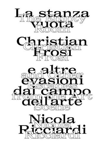 La stanza vuota: Christian Frosi e altre evasioni nel campo dell'arte-The empty room: Christian Frosi and other escapes from the art scene