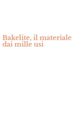 Bakelite, il materiale dai mille usi