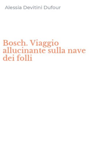 Bosch. Viaggio allucinante sulla nave dei folli