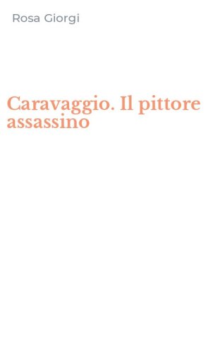 Caravaggio. Il pittore assassino