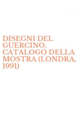 DISEGNI DEL GUERCINO. CATALOGO DELLA MOSTRA (LONDRA, 1991)
