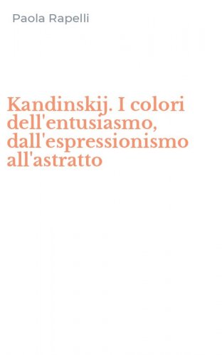 Kandinskij. I colori dell'entusiasmo, dall'espressionismo all'astratto