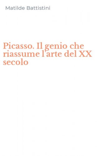 Picasso. Il genio che riassume l'arte del XX secolo