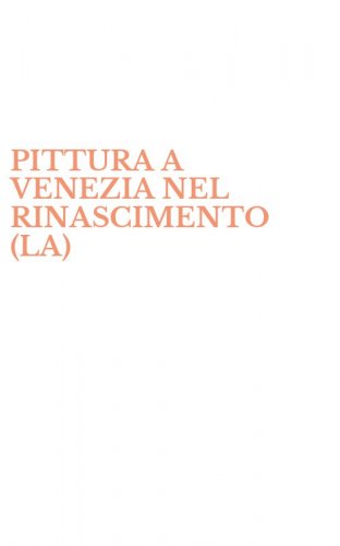 PITTURA A VENEZIA NEL RINASCIMENTO (LA)