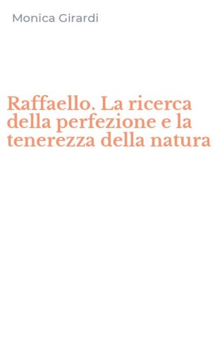 Raffaello. La ricerca della perfezione e la tenerezza della natura