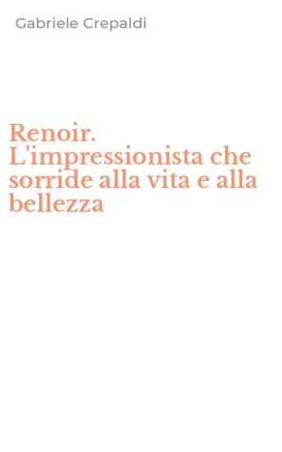Renoir. L'impressionista che sorride alla vita e alla bellezza