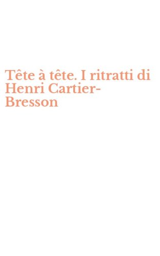 T&ecirc;te &agrave; t&ecirc;te. I ritratti di Henri Cartier-Bresson
